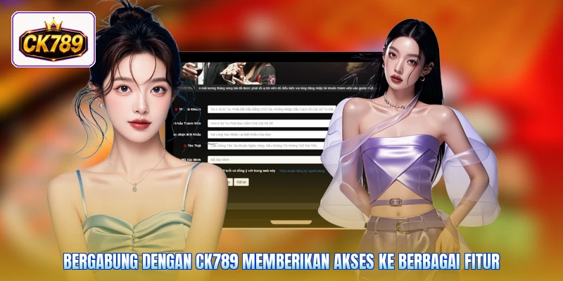 Bergabung dengan Ck789 memberikan akses ke berbagai fitur