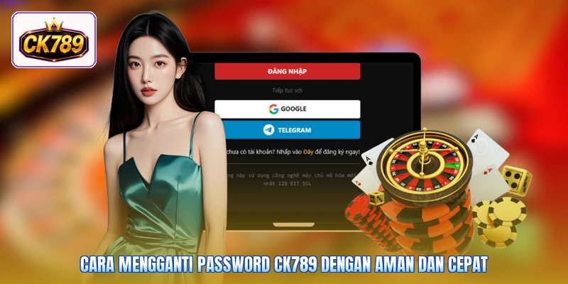 Cara Mengganti Password Ck789 Dengan Aman Dan Cepat