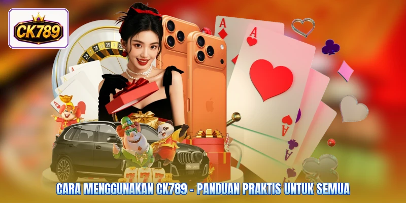 Cara Menggunakan Ck789 - Panduan Praktis Untuk Semua