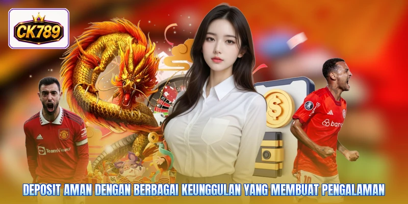 Deposit aman dengan berbagai keunggulan yang membuat pengalaman