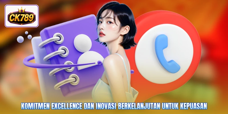 Komitmen excellence dan inovasi berkelanjutan untuk kepuasan
