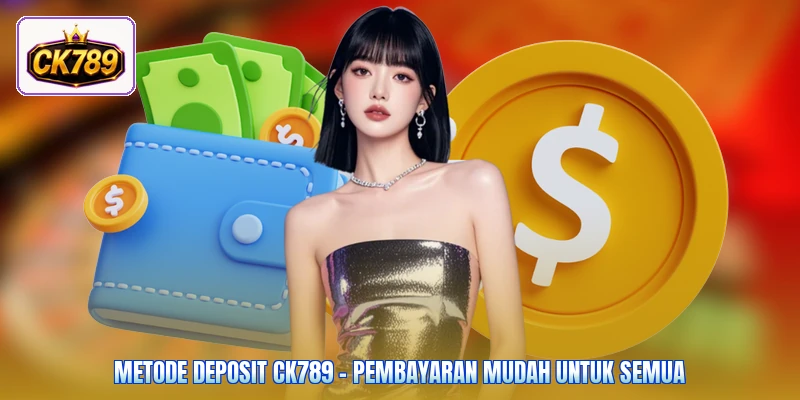 Metode Deposit Ck789 - Pembayaran Mudah Untuk Semua