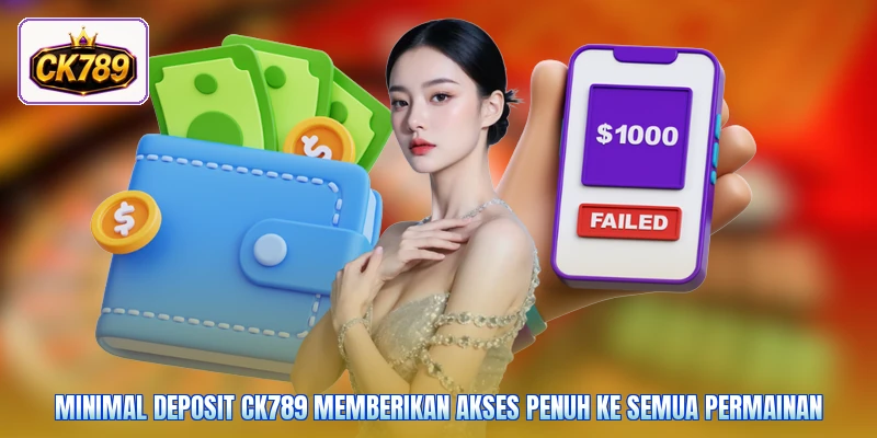 Minimal deposit Ck789 memberikan akses penuh ke semua permainan