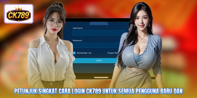 Petunjuk singkat cara login Ck789 untuk semua pengguna baru dan