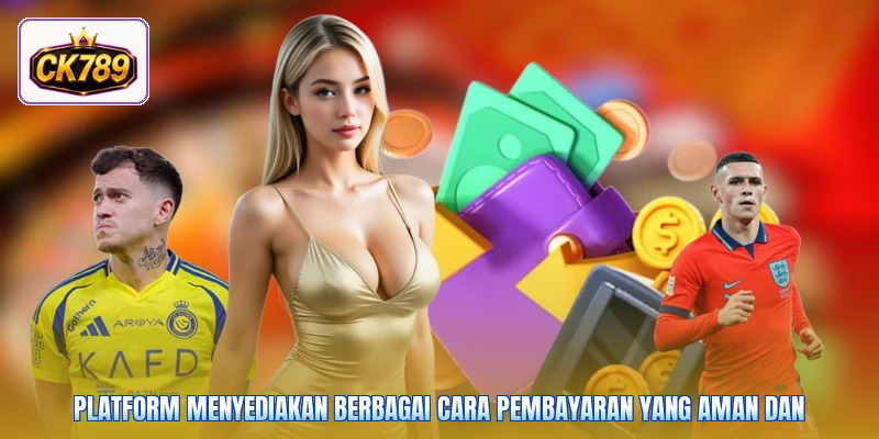 Platform menyediakan berbagai cara pembayaran yang aman dan