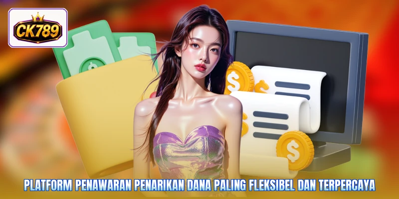 Platform penawaran penarikan dana paling fleksibel dan terpercaya
