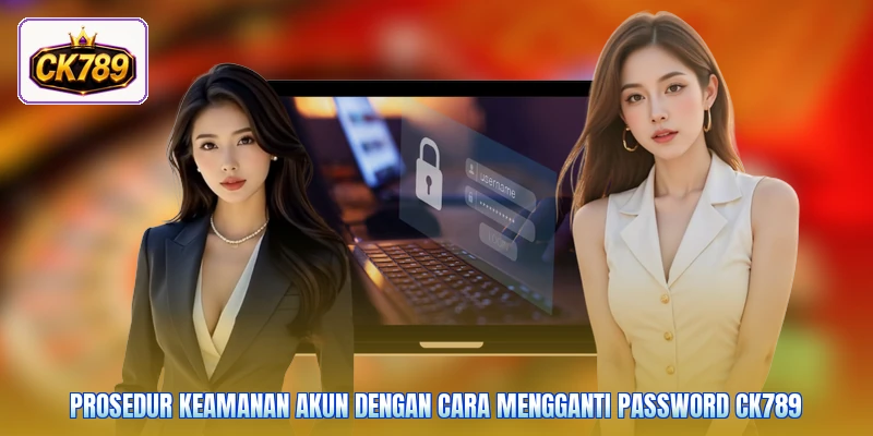 Prosedur keamanan akun dengan cara mengganti password Ck789