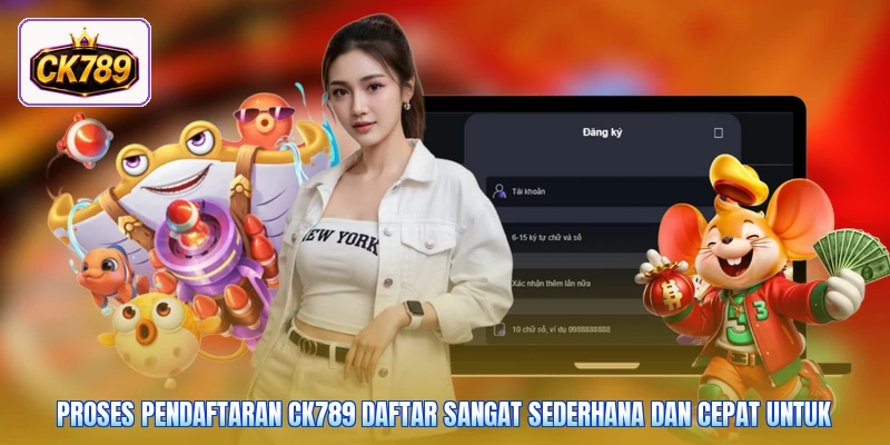 Proses pendaftaran Ck789 daftar sangat sederhana dan cepat untuk
