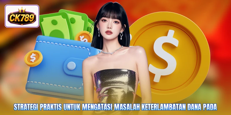 Strategi praktis untuk mengatasi masalah keterlambatan dana pada