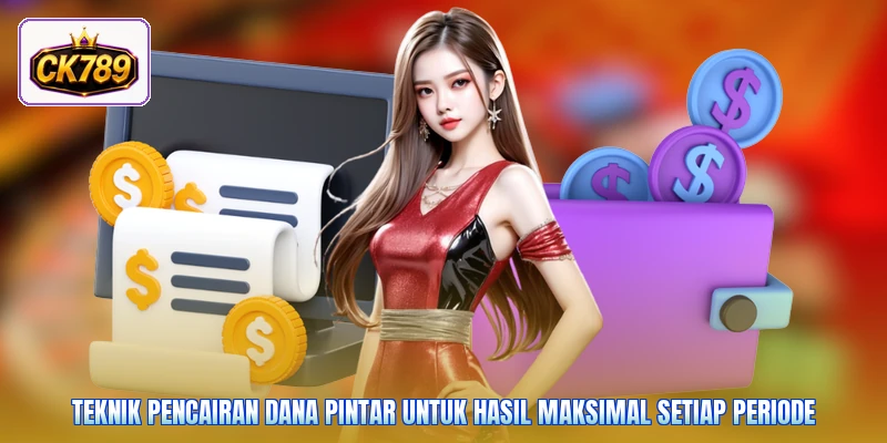 Teknik pencairan dana pintar untuk hasil maksimal setiap periode