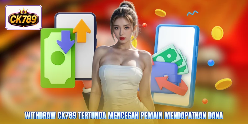 Withdraw Ck789 tertunda mencegah pemain mendapatkan dana