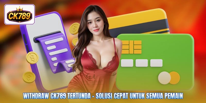Withdraw Ck789 Tertunda - Solusi Cepat Untuk Semua Pemain